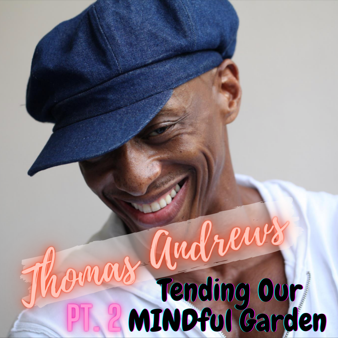 ep.11 Pt 2 Tending Our MINDful Garden